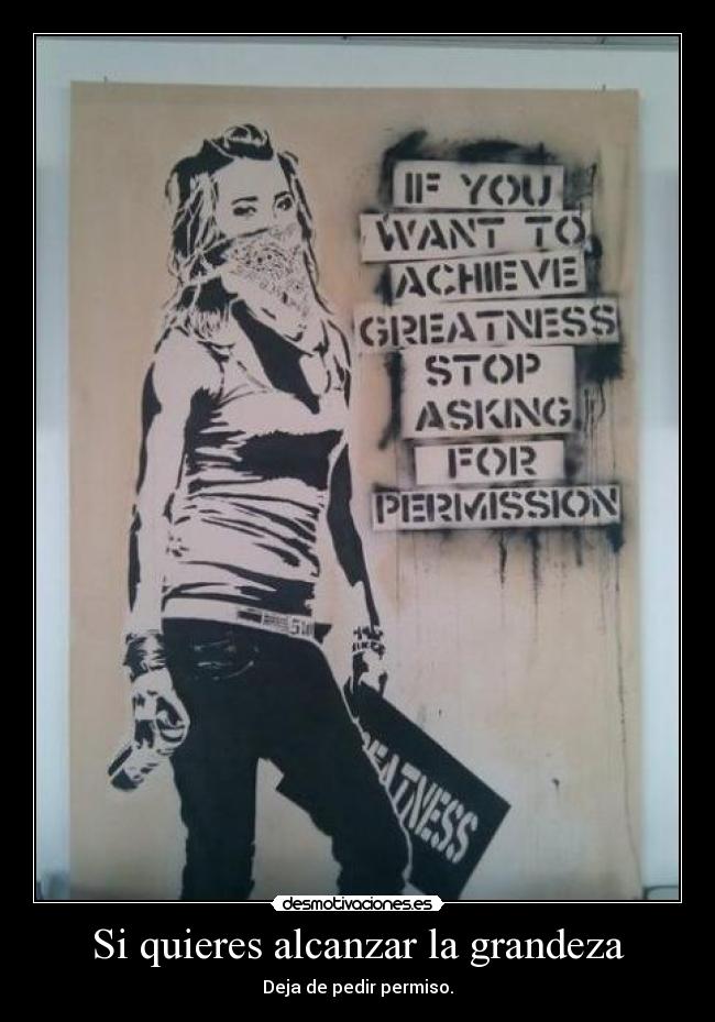 Si quieres alcanzar la grandeza -