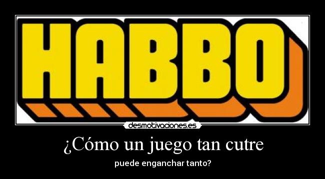 carteles habbo juego tan cutre puede enganchar tanto desmotivaciones