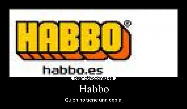 Habbo - Quíen no tiene una copia.