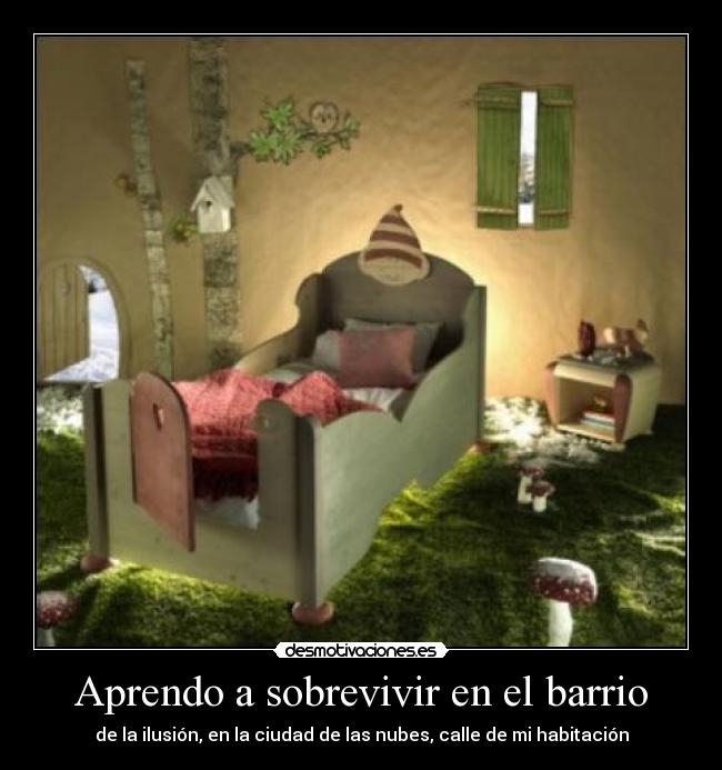 Aprendo a sobrevivir en el barrio - de la ilusión, en la ciudad de las nubes, calle de mi habitación