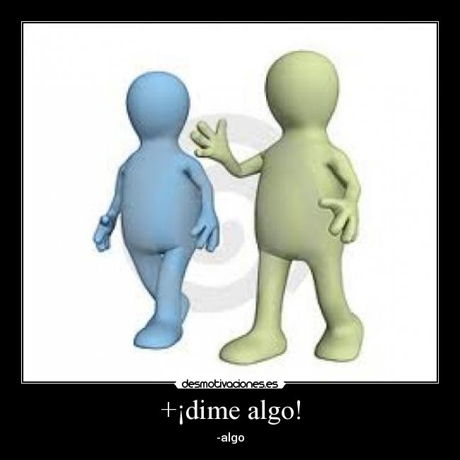 +¡dime algo! - -algo