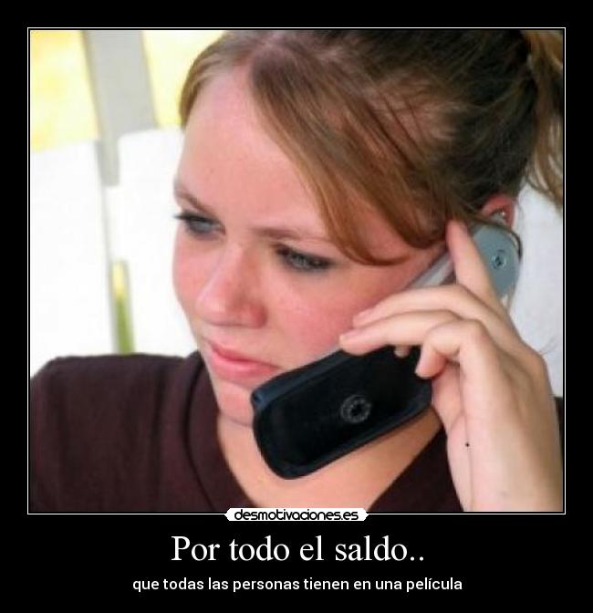 Por todo el saldo.. - que todas las personas tienen en una película