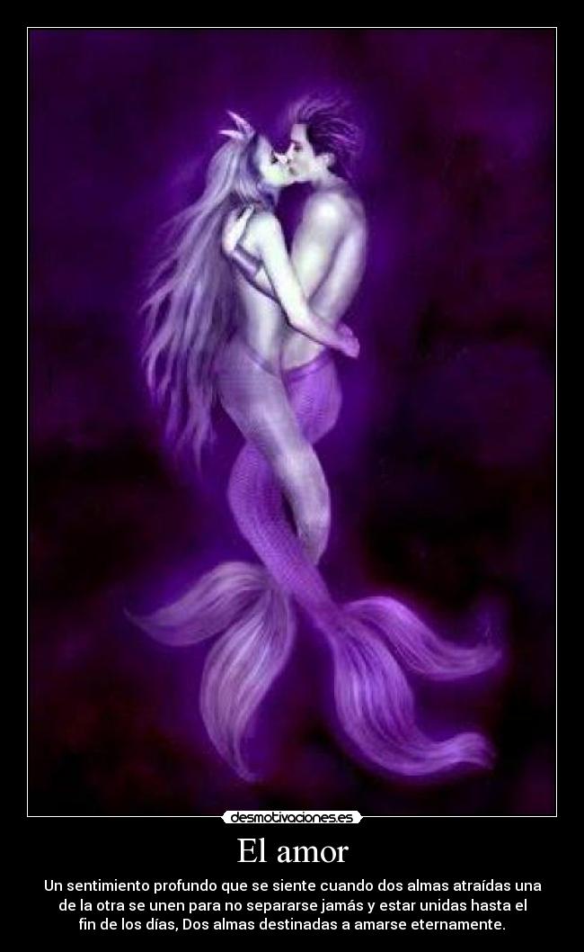 El amor - Un sentimiento profundo que se siente cuando dos almas atraídas una
de la otra se unen para no separarse jamás y estar unidas hasta el
fin de los días, Dos almas destinadas a amarse eternamente.