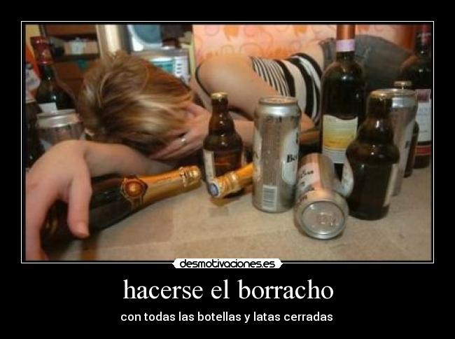 hacerse el borracho - 