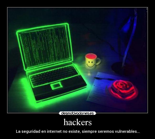 hackers - La seguridad en internet no existe, siempre seremos vulnerables...