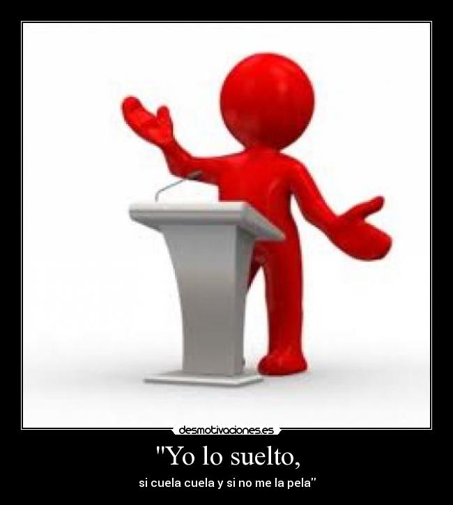 Yo lo suelto, -