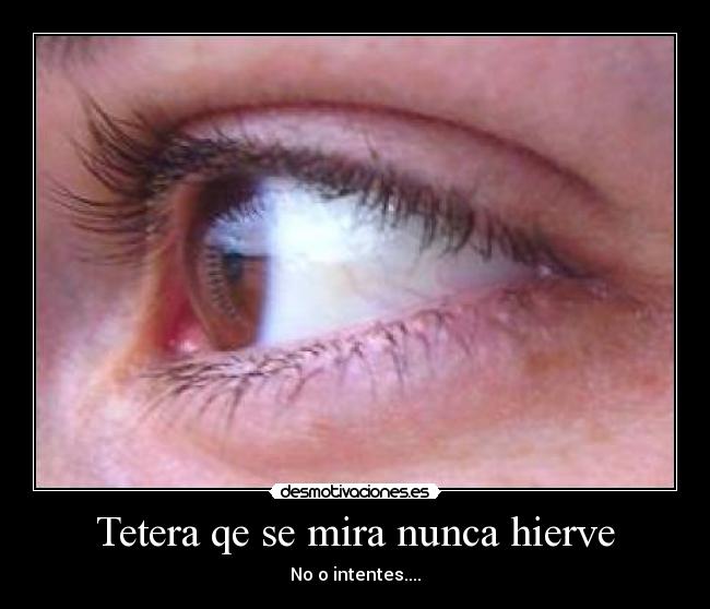 Tetera qe se mira nunca hierve - 