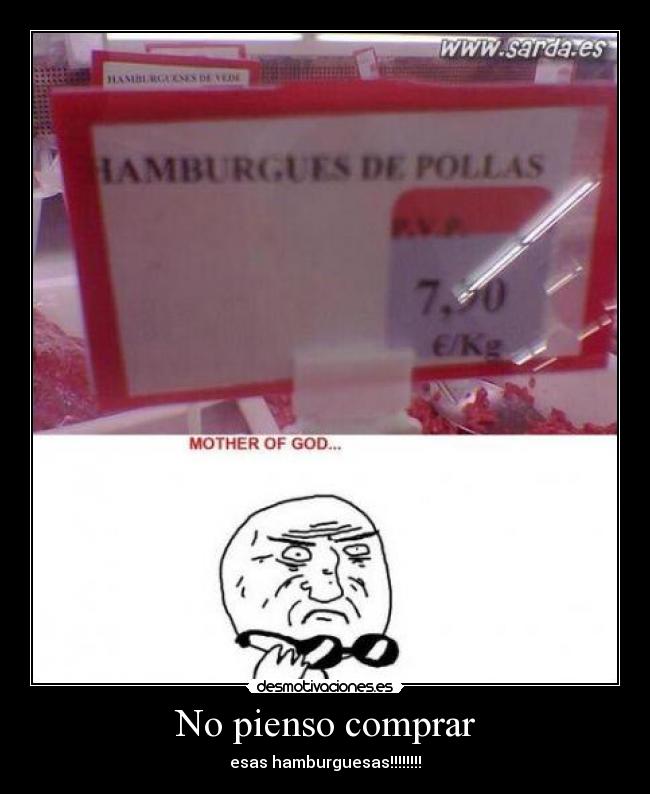 No pienso comprar - esas hamburguesas!!!!!!!!
