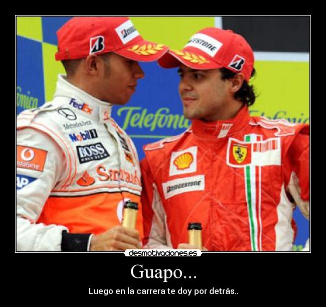 Guapo... - Luego en la carrera te doy por detrás..