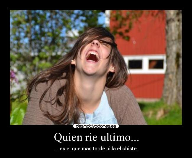 Quien rie ultimo... - 