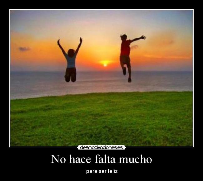 No hace falta mucho - para ser feliz