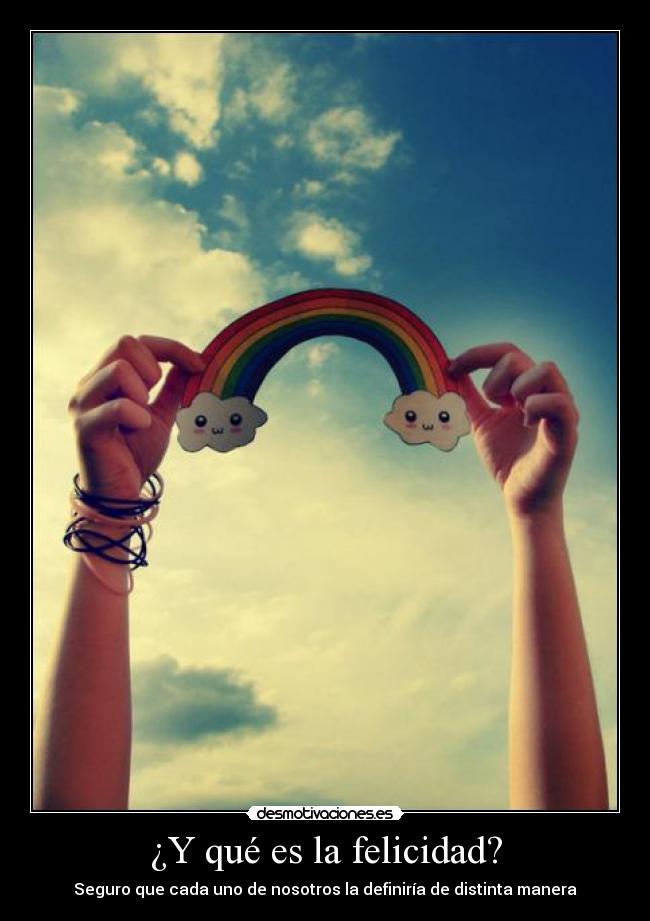 ¿Y qué es la felicidad? - Seguro que cada uno de nosotros la definiría de distinta manera