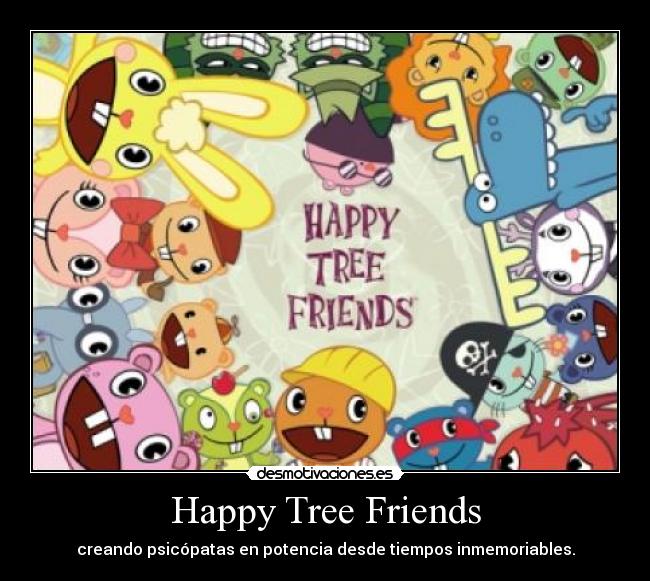Happy Tree Friends - creando psicópatas en potencia desde tiempos inmemoriables.