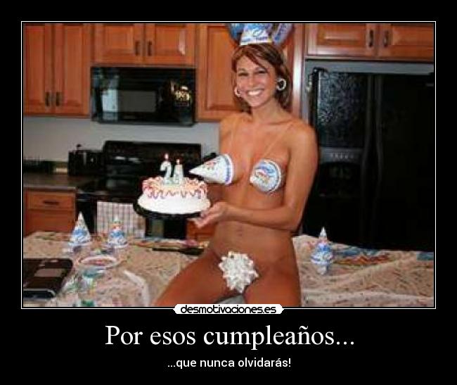 Por esos cumpleaños... -