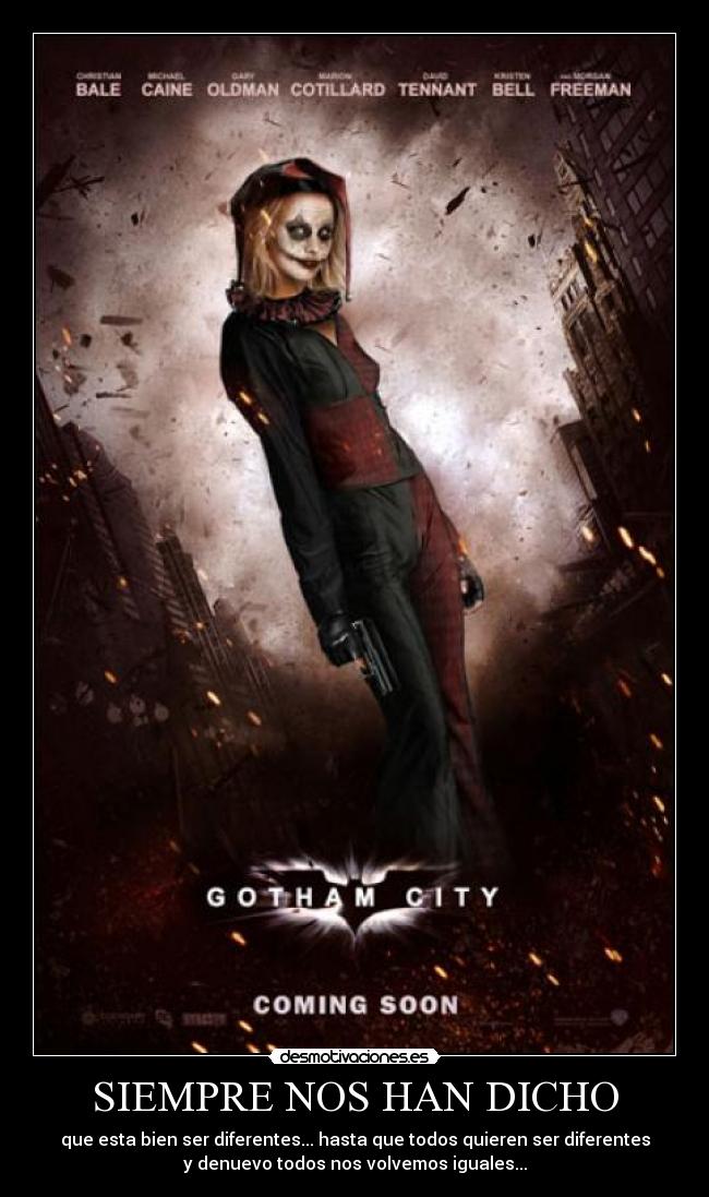 SIEMPRE NOS HAN DICHO - que esta bien ser diferentes... hasta que todos quieren ser diferentes
y denuevo todos nos volvemos iguales...