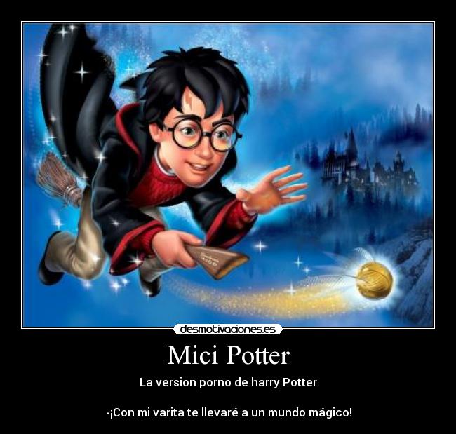 Mici Potter - La version porno de harry Potter
-¡Con mi varita te llevaré a un mundo mágico!