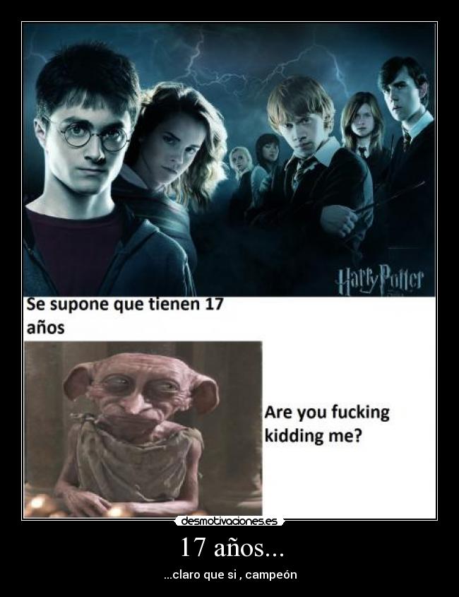 17 años... - ...claro que si , campeón