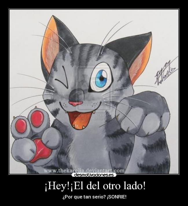 ¡Hey!¡El del otro lado! - ¿Por que tan serio? ¡SONRIE!