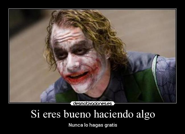 Si eres bueno haciendo algo -