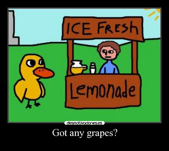 Got any grapes? -
