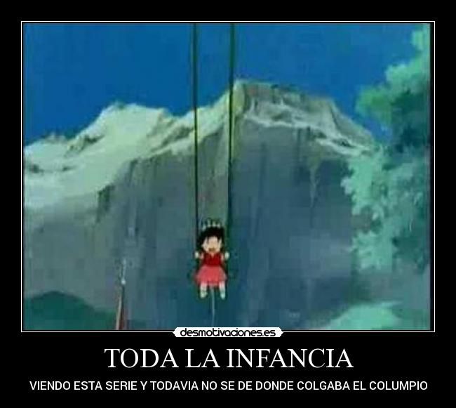 TODA LA INFANCIA - VIENDO ESTA SERIE Y TODAVIA NO SE DE DONDE COLGABA EL COLUMPIO