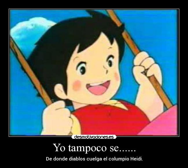 Yo tampoco se...... - 