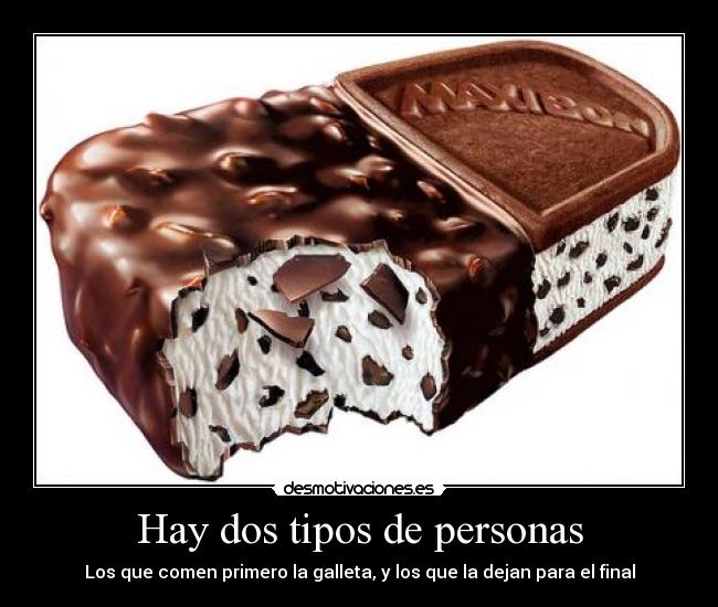 Hay dos tipos de personas - Los que comen primero la galleta, y los que la dejan para el final