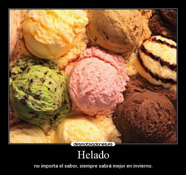 Helado - no importa el sabor, siempre sabrá mejor en invierno.