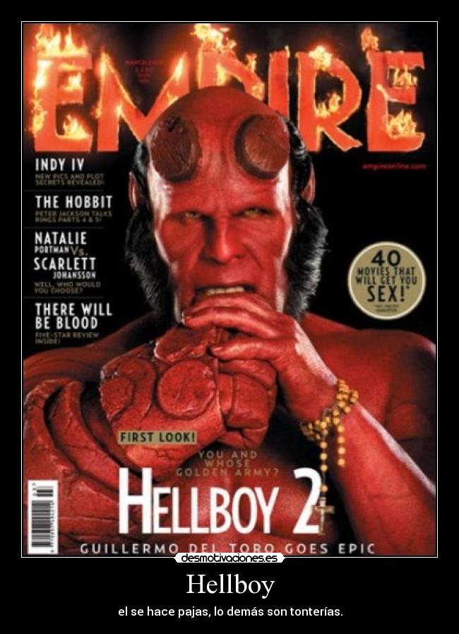Hellboy - el se hace pajas, lo demás son tonterías.