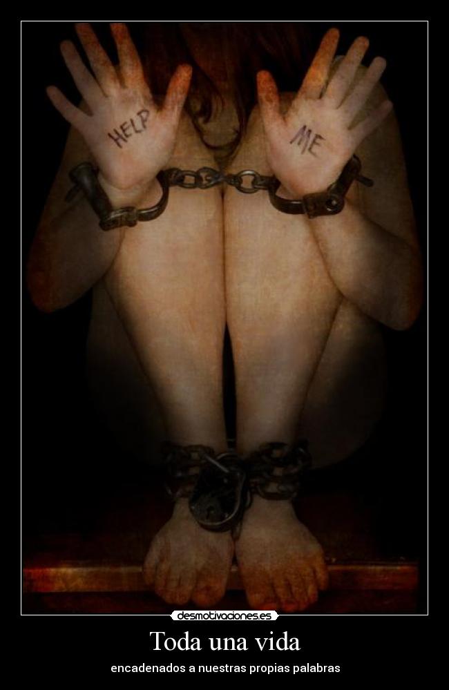 Toda una vida - encadenados a nuestras propias palabras