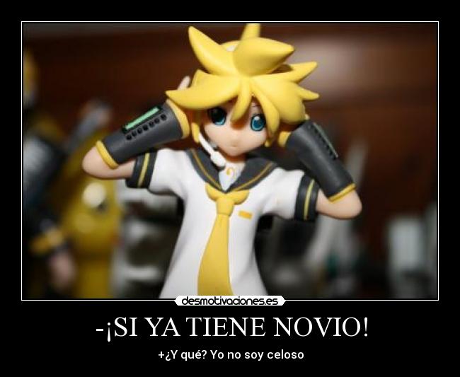 -¡SI YA TIENE NOVIO! - +¿Y qué? Yo no soy celoso