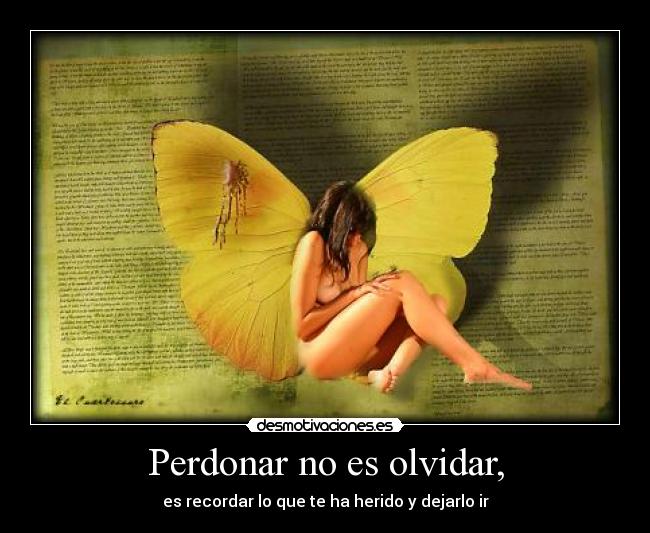 Perdonar no es olvidar, -