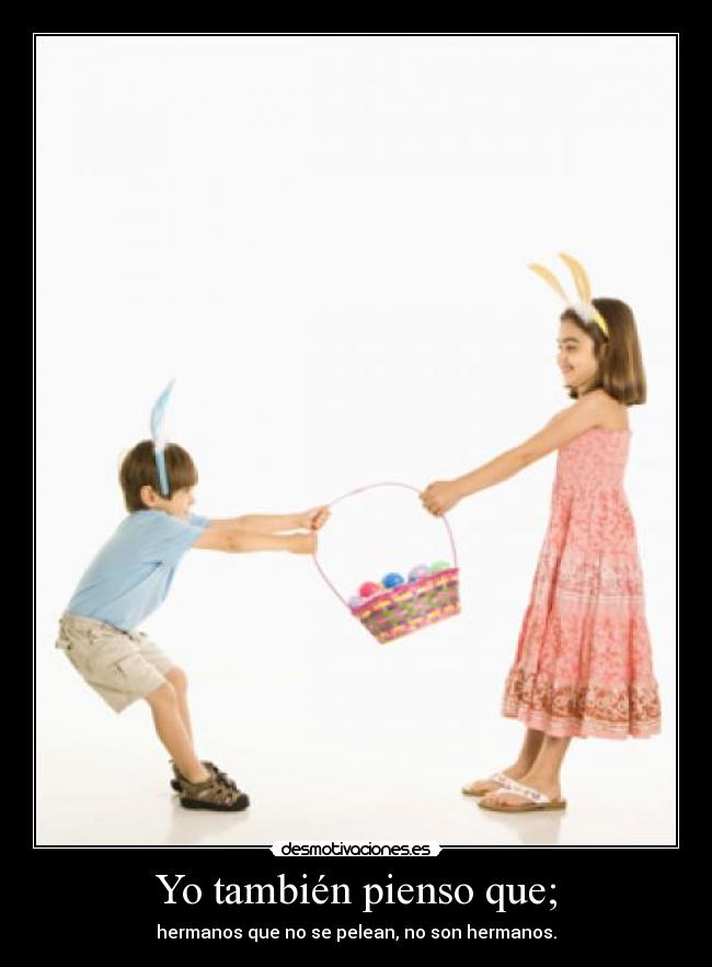 Yo también pienso que; -