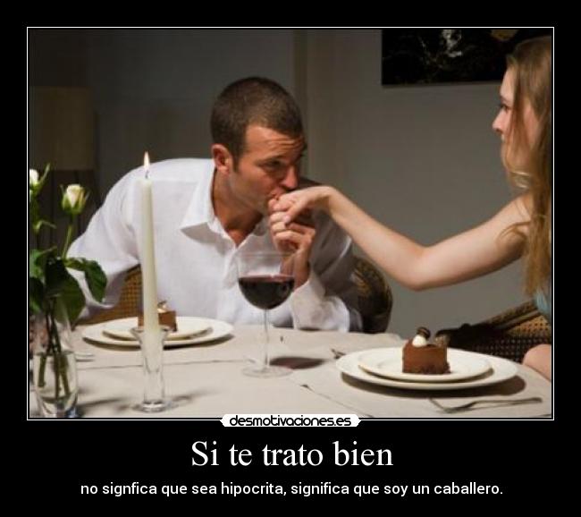 Si te trato bien -