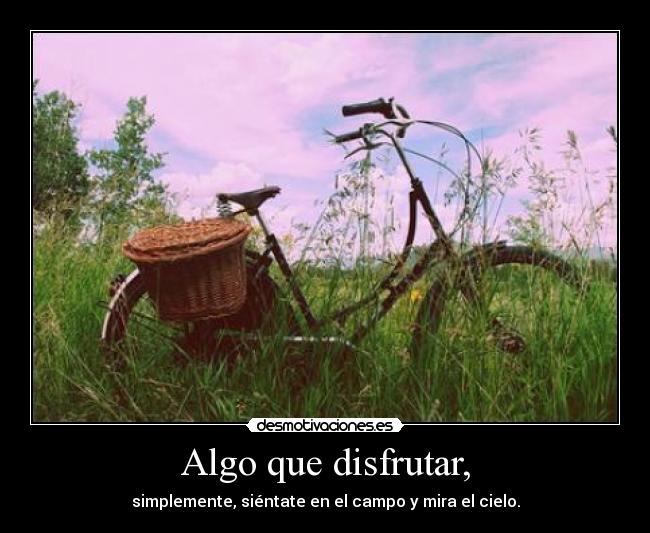 Algo que disfrutar, -