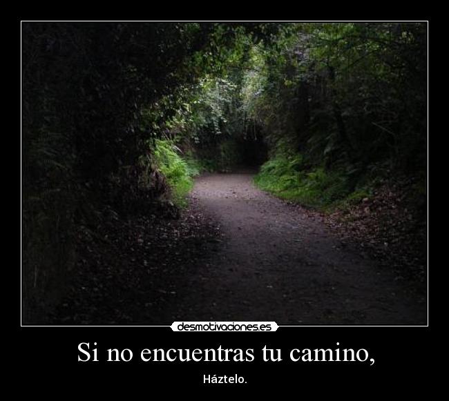 Si no encuentras tu camino, - 