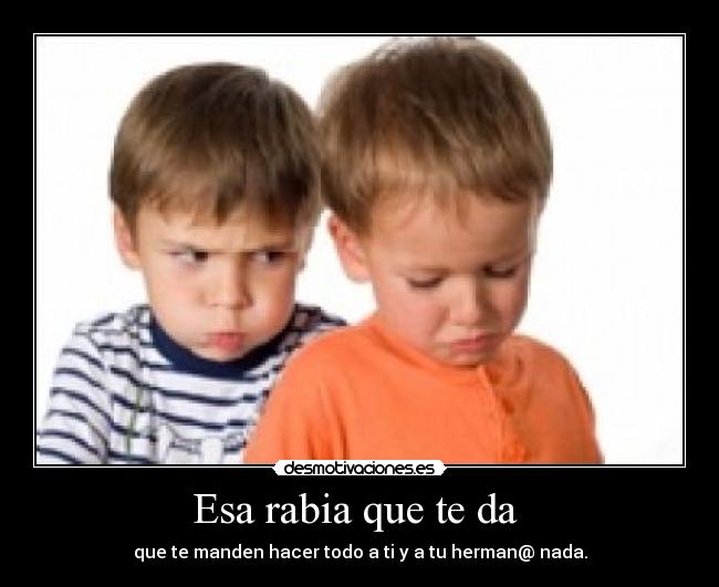 Esa rabia que te da -
