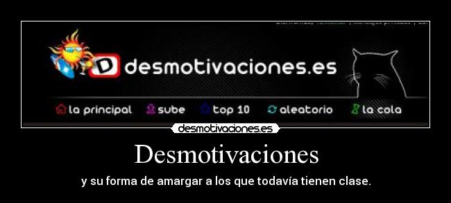 Desmotivaciones - y su forma de amargar a los que todavía tienen clase.