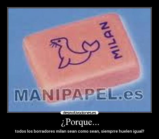 ¿Porque... - todos los borradores milan sean como sean, siemprre huelen igual?