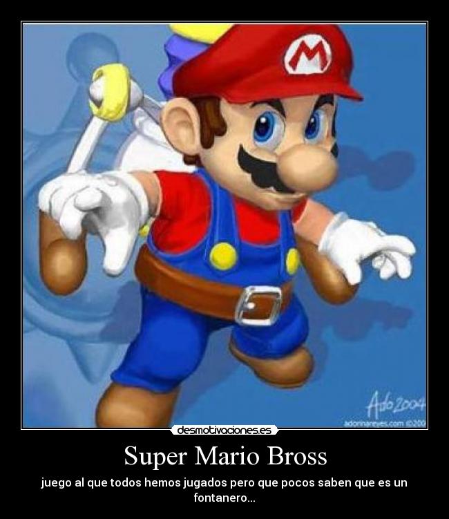 Super Mario Bross - juego al que todos hemos jugados pero que pocos saben que es un fontanero...