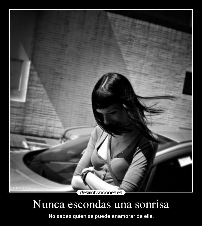 Nunca escondas una sonrisa - No sabes quien se puede enamorar de ella.