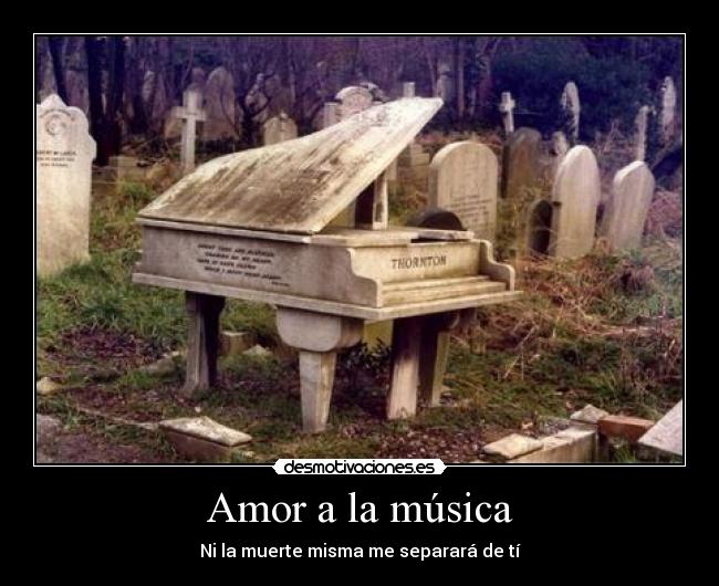 Amor a la música - Ni la muerte misma me separará de tí