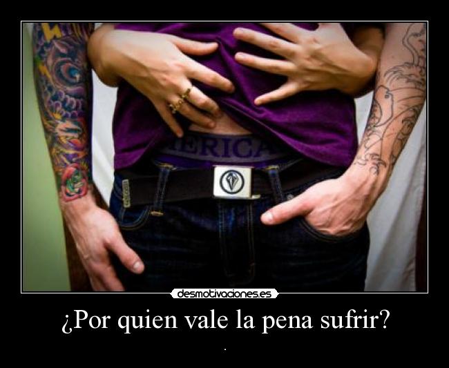 ¿Por quien vale la pena sufrir? - 