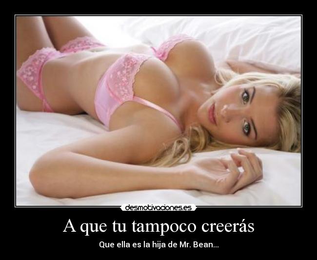 A que tu tampoco creerás - Que ella es la hija de Mr. Bean...