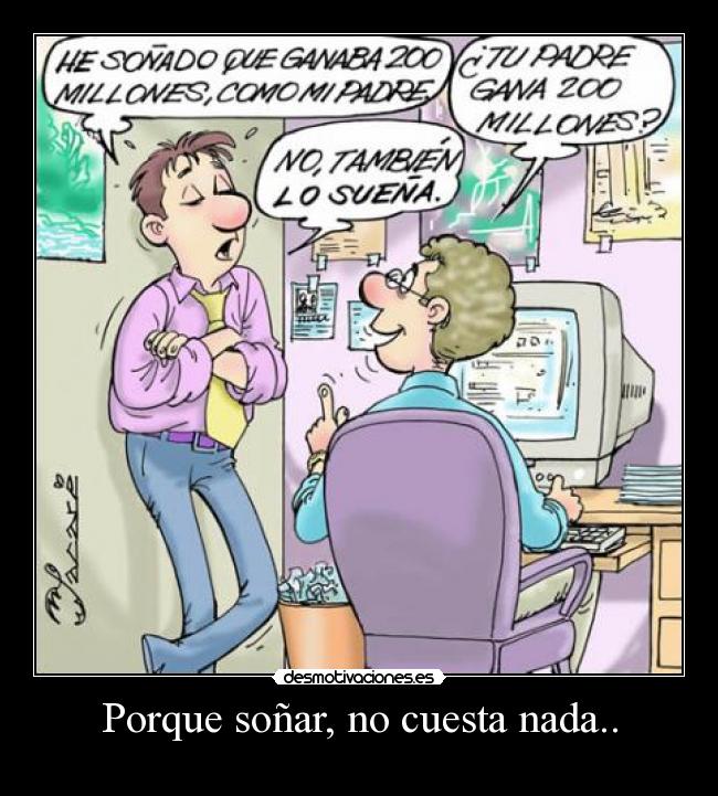 Porque soñar, no cuesta nada.. -