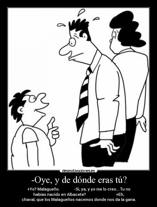 -Oye, y de dónde eras tú? -