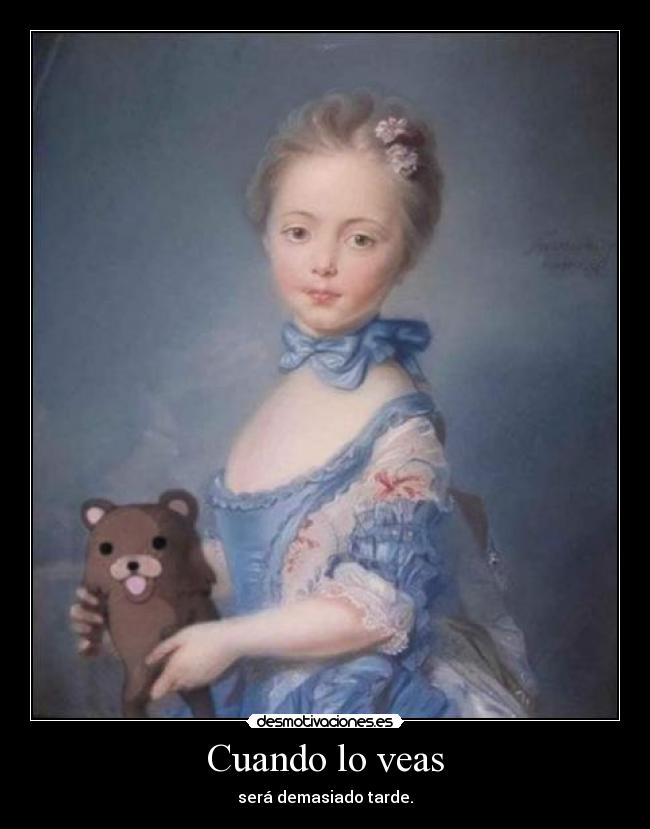 carteles cuando veas sera demasiado tarde desmotivaciones