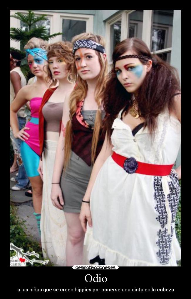 Odio - a las niñas que se creen hippies por ponerse una cinta en la cabeza