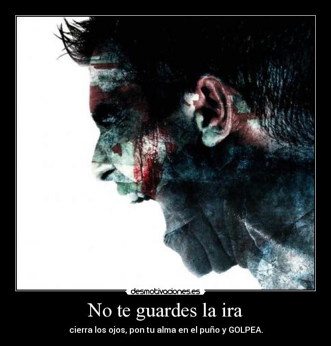 No te guardes la ira -