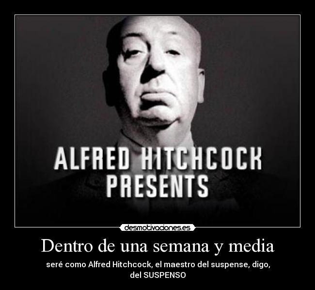 Dentro de una semana y media -